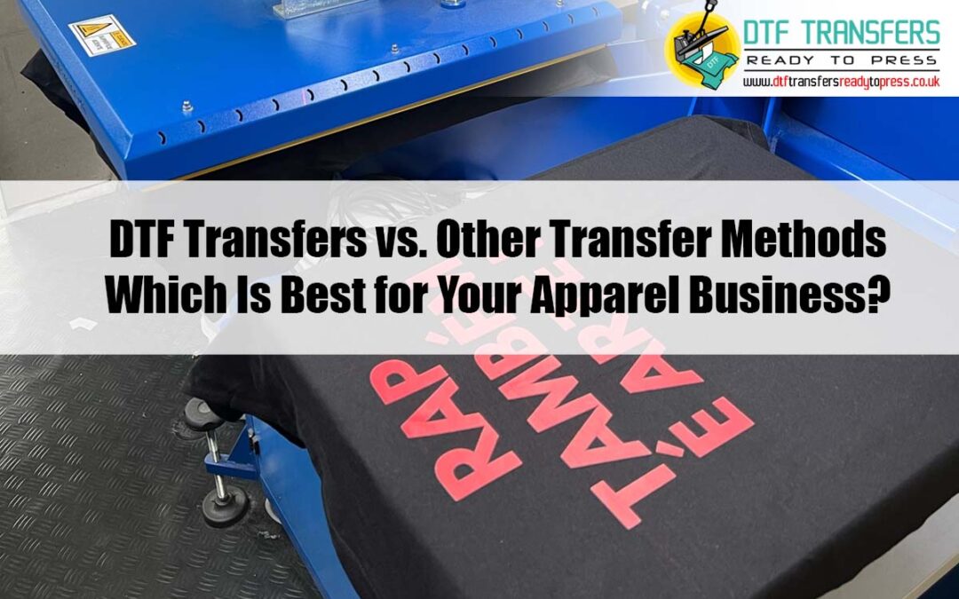 DTF Transfers vs. Other Transfer Methods: Which Is Best for Your Apparel Business?